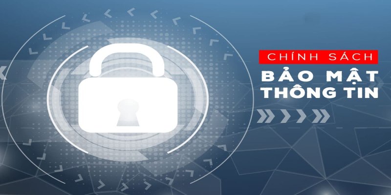Chính sách bảo mật có những nội dung cụ thể nào? 